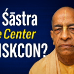 Is Shastra the Center of ISKCON?