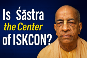 Is Shastra the Center of ISKCON?